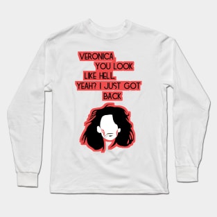 Veronica, you look like hell. Yeah? I just got back. Long Sleeve T-Shirt